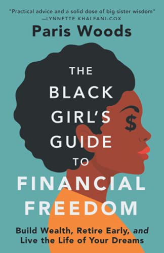 The Black Girl's Guide to Financial Freedom: Build Wealth, Retire Early, and Live the Life of Your Dreams