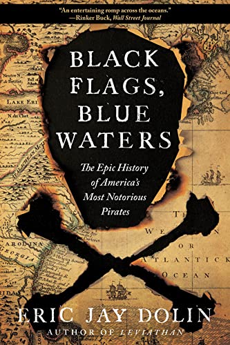 Black Flags, Blue Waters: The Epic History of America's Most Notorious Pirates