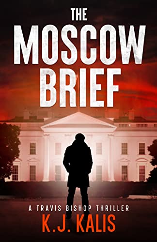 The Moscow Brief: A Travis Bishop Thriller (Travis Bishop Thrillers Book 1)