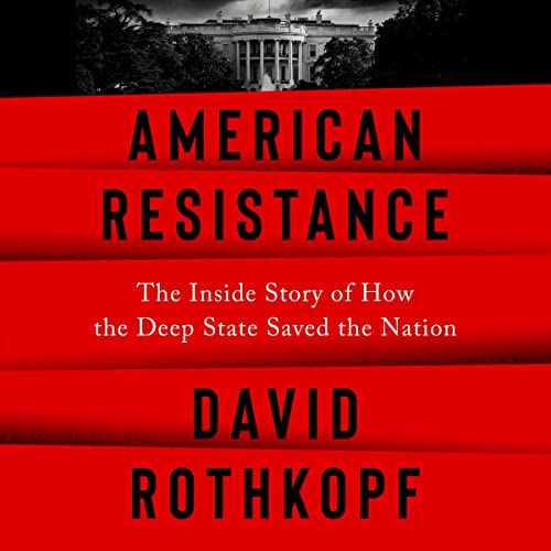 American Resistance: The Inside Story of How the Deep State Saved the Nation