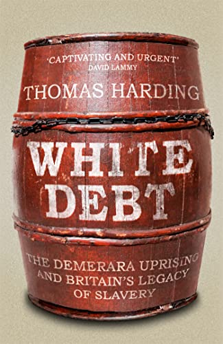 White Debt: The Demerara Uprising and Britains Legacy of Slavery