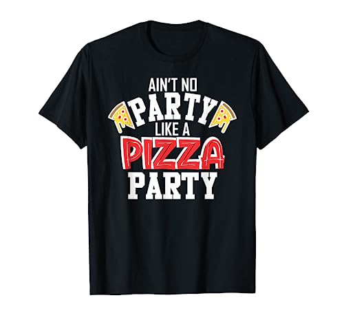 Aint no Party like a Pizza Party funny pizza women men kids T-Shirt