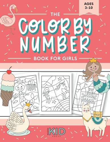 The Color by Number Book for Girls: Over 50 Cute Coloring Designs Including Mermaids, Unicorns, Princesses and More