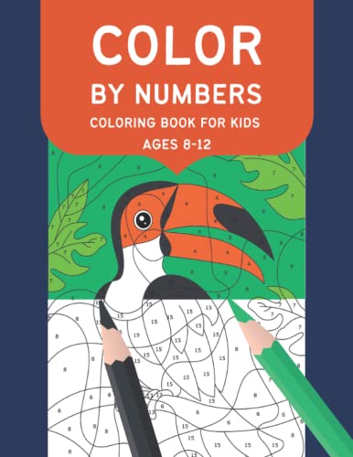 Color By Numbers Coloring Book For Kids Ages 8-12: Animals, Flowers, Birds, Nature and More| Gift for 8-12 Year Old Boys and Girls