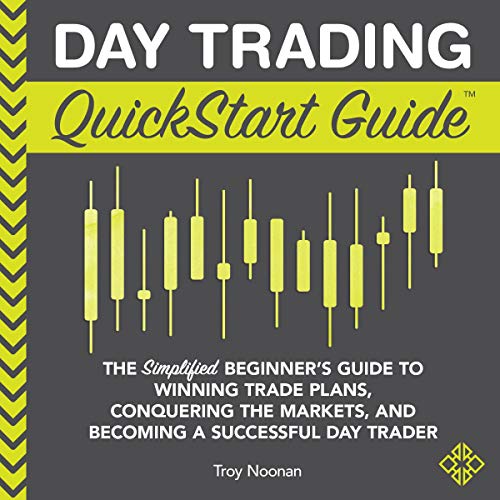 Day Trading QuickStart Guide: The Simplified Beginners Guide to Winning Trade Plans, Conquering the Markets, and Becoming a Successful Day Trader