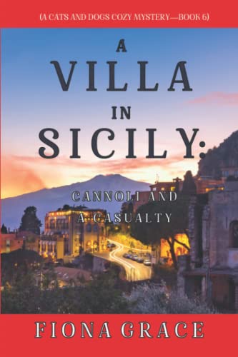 A Villa in Sicily: Cannoli and a Casualty (A Cats and Dogs Cozy MysteryBook 6)