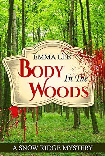 Body In The Woods: A Small Town Mystery (Snow Ridge Mysteries Book 5)