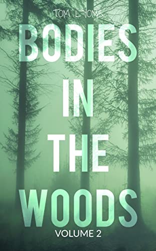 Bodies in the Woods: Unexplained Mysteries, Volume 2