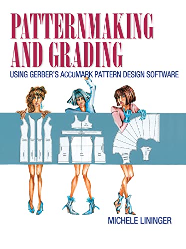 Patternmaking and Grading Using Gerber's AccuMark Pattern Design Software