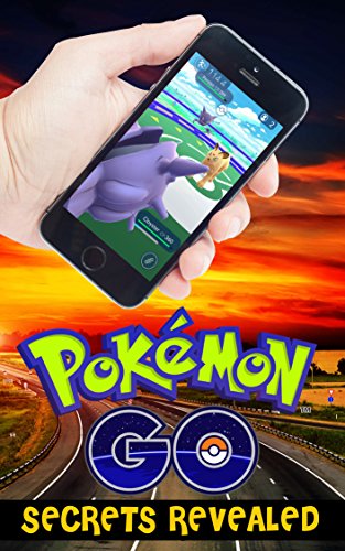 Pokemon Go Secrets Revealed: Pokmon Tips, Tricks, and Cheats eBook Level Up Quicker Maintain High Score Beat Opponents Faster