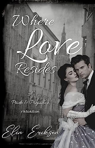 Where Love Resides : A Pride & Prejudice variation