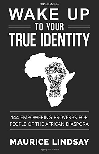 Wake Up To Your True Identity: 144 Empowering Proverbs for People of the African Diaspora