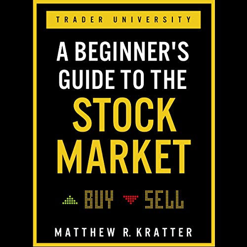 A Beginner's Guide to the Stock Market: Everything You Need to Start Making Money Today