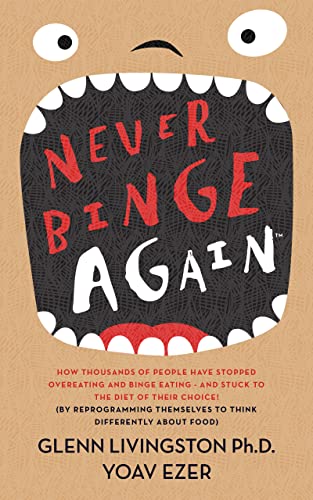 Never Binge Again(tm): How Thousands of People Have Stopped Overeating and Binge Eating - and Stuck to the Diet of Their Choice! (By Reprogramming Themselves to Think Differently About Food.)