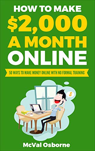 How to Make $2,000 a Month Online: 50 ways to make money online with no formal training
