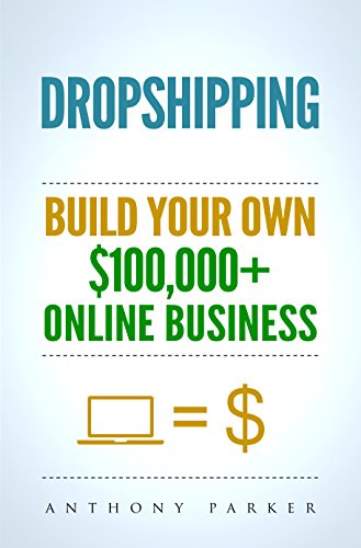 Dropshipping: How To Make Money Online & Build Your Own $100,000+ Dropshipping Online Business, Ecommerce, E-Commerce, Shopify, Passive Income
