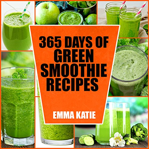 365 Days of Green Smoothie Recipes: A Green Smoothie Cookbook with Over 365 Recipes Book for Smoothie of the Week and 10 Day Cleanse Healthy Lifestyle