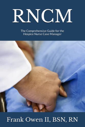 RNCM: The Comprehensive Guide for the Hospice Nurse Case Manager