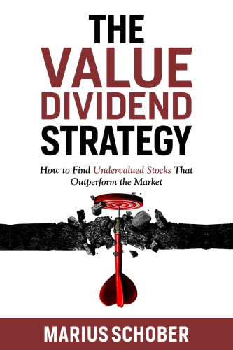 The Value Dividend Strategy: How to Find Undervalued Stocks Which Outperform the Market and Every Value Portfolio