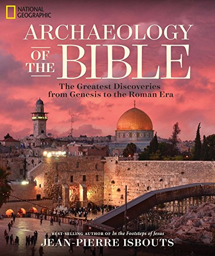 Archaeology of the Bible: The Greatest Discoveries From Genesis to the Roman Era