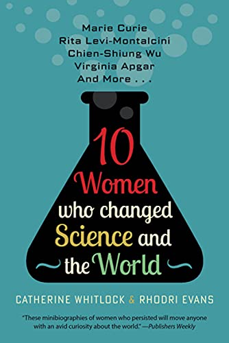 10 Women Who Changed Science and the World: Marie Curie, Rita Levi-Montalcini, Chien-Shiung Wu, Virginia Apgar, and More (Trailblazers, Pioneers, and Revolutionaries)