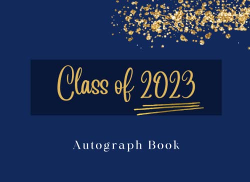 Autograph Book for Graduation Class Of 2023: Graduation Guest Book 2023 to Write Autographs, Messages & Wishes | Class of 2023 High School Graduation Party, Colors Blue with Gold Glitter