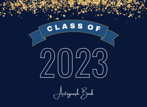 Autograph Book for Graduation Class of 2023: Graduation Guest Book 2023 to Write Messages, Autographs & Wishes | Memory Keepsake | Class of 2023 High School Graduation Party, Navy Blue with Gold.