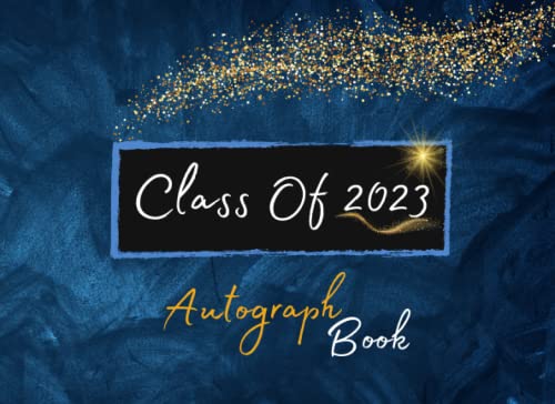 Class Of 2023 Autograph Book for Graduation: Graduation Guest Book Class of 2023 Memory Book and Signature for Classmates, Graduation Book for ... - Graduation Party Class of 2023, 120 Pa