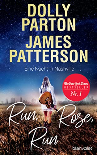 Run, Rose, Run - Eine Nacht in Nashville: Roman - Der New-York-Times-Nr.1-Bestseller von Country-Ikone Dolly Parton und Spannungsknig James Patterson (German Edition)