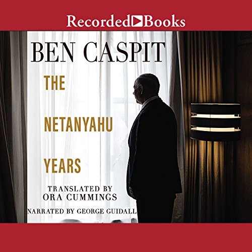 The Netanyahu Years: Translated by Ora Cummings