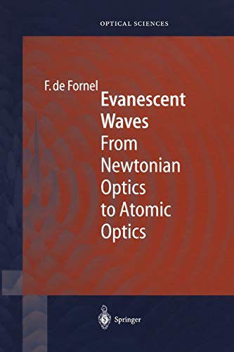 Evanescent Waves: From Newtonian Optics to Atomic Optics (Springer Series in Optical Sciences, 73)
