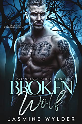 Broken Wolf: A Paranormal Fated Mate Romance (Paranormal Daddy Agency Book 1)