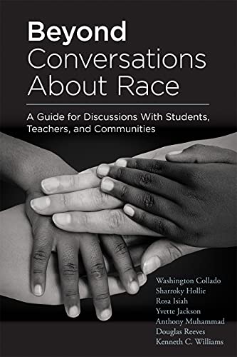 Beyond Conversations About Race: A Guide for Discussions With Students, Teachers, and Communities (How to Talk About Racism in Schools and Implement Equitable Classroom Practices)