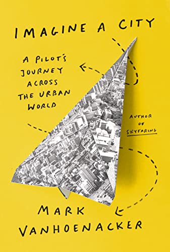 Imagine a City: A Pilot's Journey Across the Urban World