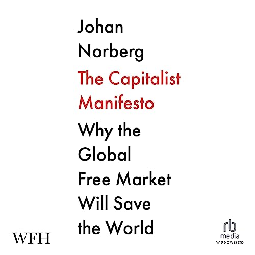 The Capitalist Manifesto: Why the Global Free Market Will Save the World