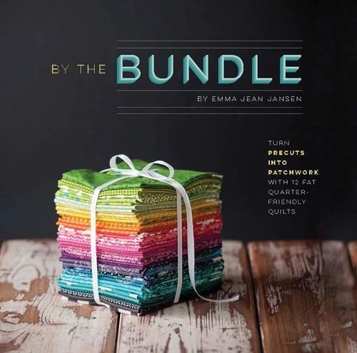 By the Bundle: Turn Precuts into Patchwork with 12 Fat Quarter-Friendly Quilts