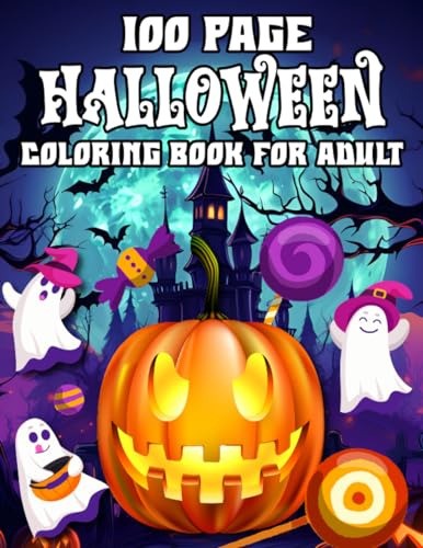 100 Page Halloween Coloring Book For Adult: An Adult Halloween Coloring Book For Spooky, Cats, Pumpkin, Tricks or Treats Relaxing 50 Coloring Page And Gifts For Stress Relief And Relaxation.