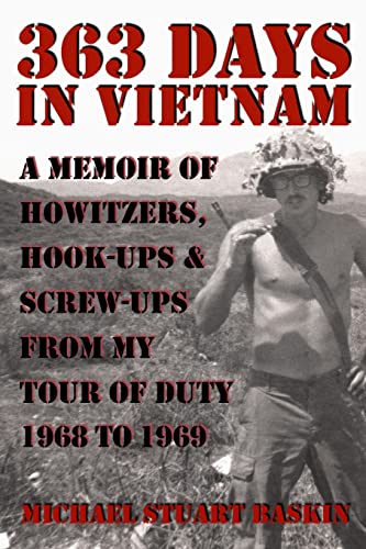 363 DAYS IN VIETNAM: A MEMOIR OF HOWITZERS, HOOK-UPS & SCREW-UPS FROM MY TOUR OF DUTY 1968 TO 1969