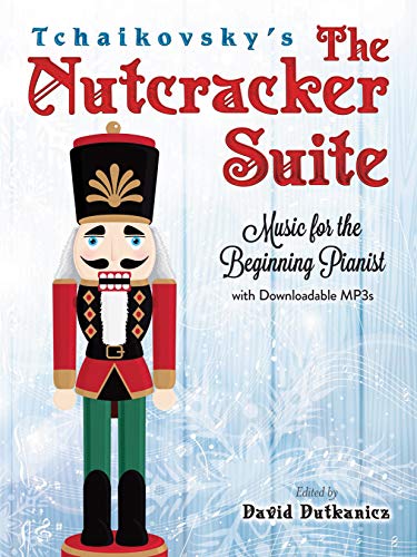 Tchaikovsky's The Nutcracker Suite: Music for the Beginning Pianist with Downloadable MP3s (Dover Classical Piano Music For Beginners)