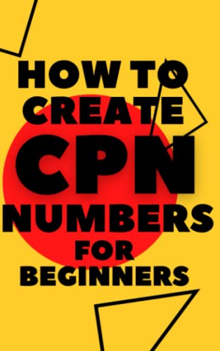 HOW TO CREATE CPN NUMBERS FOR BEGINNERS: A comprehensive Step By Step Guide On How To Create A CPN Number Legally And Improve credit score
