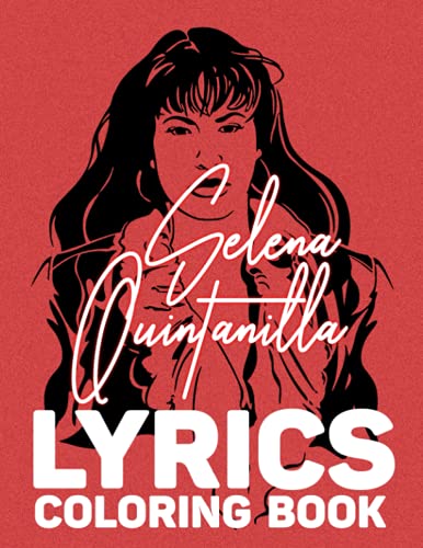 Selena Quintanilla Lyrics Coloring Book: A Great Book For Anyone Who Is Addicted To Selena Quintanilla Songs To Unwind And Have Fun.