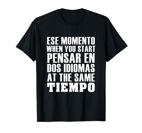 ESE MOMENTO WHEN YOU START PENSAR EN DOS IDIOMAS AT THE SAME