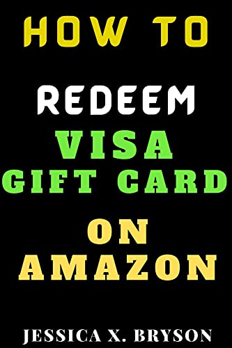 How To Redeem Visa Gift Card On Amazon: Discover with this Step-By-Step Guide With Screenshots a Faster Way to Get it Done. (Your Amazon Account Aid)