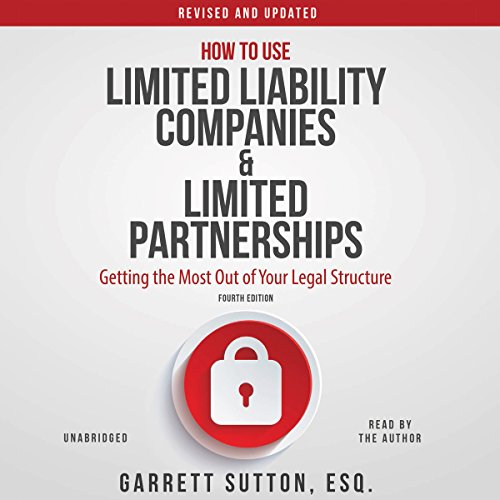 How to Use Limited Liability Companies and Limited Partnerships: Getting the Most Out of Your Legal Structure