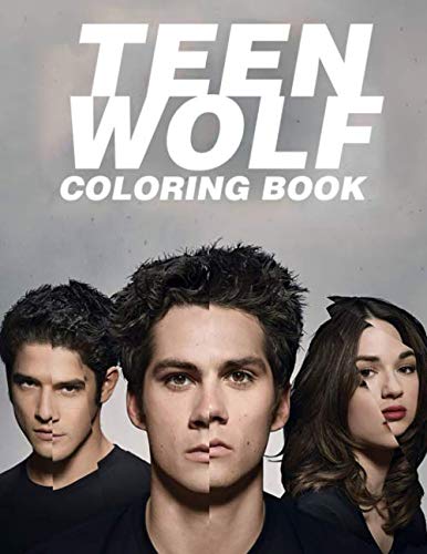Teen Wolf Coloring Book: An Awesome Coloring Book For Adults To Relax And Relieve Stress. A Must-Have Items With Many Images Of Teen Wolf Characters