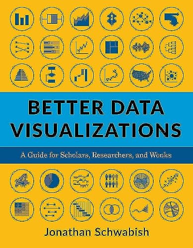 Better Data Visualizations: A Guide for Scholars, Researchers, and Wonks