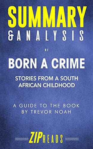 Summary & Analysis of Born a Crime: Stories from a South African Childhood | A Guide to the Book by Trevor Noah