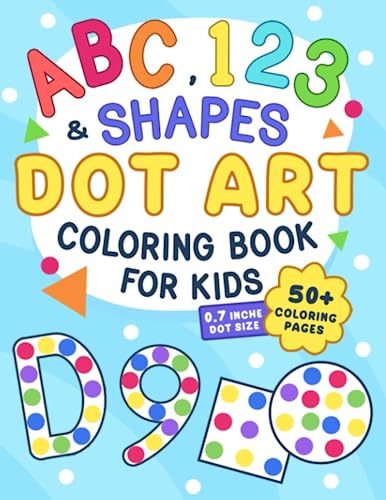 ABC, 123 & Shapes Dot Art: Coloring Book for Kids, Boys and Girls Ages 2-5, Preschool and Kindergarten