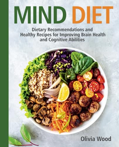 MIND DIET: Dietary Recommendations and Healthy Recipes for Improving Brain Health and Cognitive Abilities
