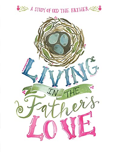 Catholic Women's Bible Study, Living In the Father's Love: A Study of God the Father from Walking with Purpose